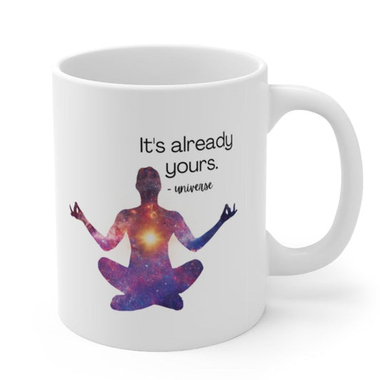 It's Already Yours Message from the Universe Mug Ceramic Mug 11oz